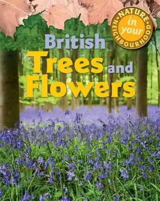 La naturaleza en tu barrio: Árboles y flores británicos - Nature in Your Neighbourhood: British Trees and Flowers