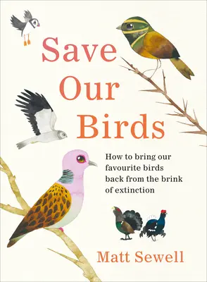 Save Our Birds - Cómo rescatar a nuestras aves favoritas del borde de la extinción - Save Our Birds - How to bring our favourite birds back from the brink of extinction