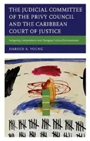 El Comité Judicial del Consejo Privado y el Tribunal de Justicia del Caribe: Navegando por la independencia y los entornos políticos cambiantes - The Judicial Committee of the Privy Council and the Caribbean Court of Justice: Navigating Independence and Changing Political Environments