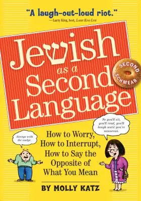 Jewish as a Second Language: Cómo preocuparse, cómo interrumpir, cómo decir lo contrario de lo que se quiere decir - Jewish as a Second Language: How to Worry, How to Interrupt, How to Say the Opposite of What You Mean