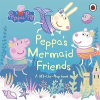 Peppa Pig: Los amigos sirena de Peppa - Un libro para levantar las solapas - Peppa Pig: Peppa's Mermaid Friends - A Lift-the-Flap Book