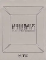 Antonio Marras Nulla Dies Sine Linea: Vida, diarios y apuntes de un hombre inquieto - Antonio Marras: Nulla Dies Sine Linea: Life, Diaries and Notes of a Restless Man