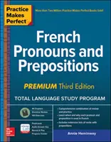 Practice Makes Perfect: Pronombres y preposiciones en francés, Premium Tercera Edición - Practice Makes Perfect: French Pronouns and Prepositions, Premium Third Edition