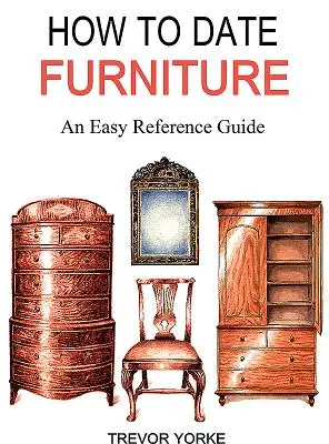 Cómo datar muebles: Guía de referencia fácil - How to Date Furniture: An Easy Reference Guide