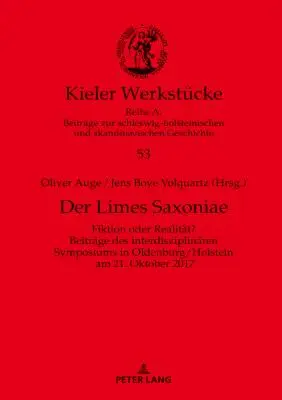 El limes sajón: ¿Fiktion Oder Realitaet? Informe del simposio interdisciplinar celebrado en Oldenburg/Holstein el 21 de octubre de 2017. Oktober 2017 - Der Limes Saxoniae: Fiktion Oder Realitaet? Beitraege Des Interdisziplinaeren Symposiums in Oldenburg/Holstein Am 21. Oktober 2017