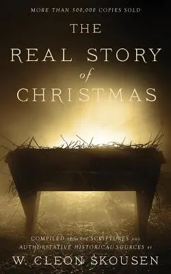 La verdadera historia de la Navidad: Recopilada de las Escrituras y de fuentes históricas autorizadas - The Real Story of Christmas: Compiled from the Scriptures and Authoritative Historical Sources