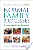 Procesos familiares normales, cuarta edición: Diversidad y complejidad crecientes - Normal Family Processes, Fourth Edition: Growing Diversity and Complexity