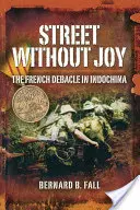 Calle sin alegría: La debacle francesa en Indochina - Street Without Joy: The French Debacle in Indochina