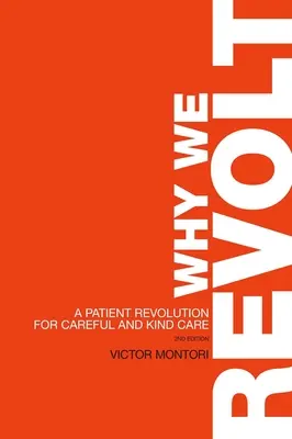 Por qué nos rebelamos: Una revolución de pacientes por una atención cuidadosa y amable - Why We Revolt: A Patient Revolution for Careful and Kind Care