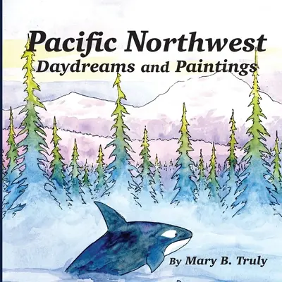 Ensoñaciones y pinturas del noroeste del Pacífico - Pacific Northwest Daydreams and Paintings