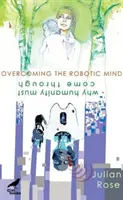 Superar la mente robótica - Por qué la humanidad debe salir adelante - Overcoming the Robotic Mind - Why Humanity Must Come Through