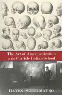 El arte de la americanización en la escuela india de Carlisle - The Art of Americanization at the Carlisle Indian School