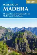 Senderismo en Madeira: 60 rutas por Madeira y Porto Santo - Walking in Madeira: 60 Routes on Madeira and Porto Santo