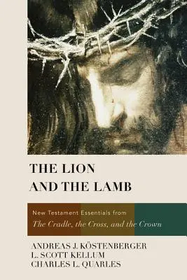 El león y el cordero: Lo esencial del Nuevo Testamento desde la cuna, la cruz y la corona - The Lion and the Lamb: New Testament Essentials from the Cradle, the Cross, and the Crown