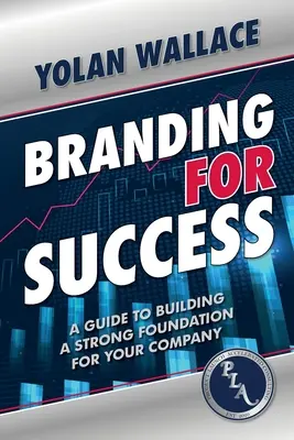 Branding para el éxito: Una guía para crear una base sólida para su empresa - Branding For Success: A Guide to Building a Strong Foundation for Your Company