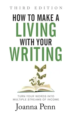 Cómo ganarse la vida escribiendo, tercera edición: Convierta sus palabras en múltiples fuentes de ingresos - How to Make a Living with Your Writing Third Edition: Turn Your Words into Multiple Streams Of Income