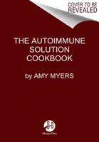 El libro de cocina de la solución autoinmune: Más de 150 deliciosas recetas para prevenir y revertir todo el espectro de síntomas y enfermedades inflamatorias. - The Autoimmune Solution Cookbook: Over 150 Delicious Recipes to Prevent and Reverse the Full Spectrum of Inflammatory Symptoms and Diseases