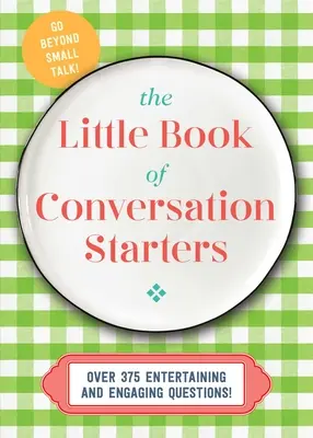 El pequeño libro de los iniciadores de conversación: 375 preguntas entretenidas y atractivas - The Little Book of Conversation Starters: 375 Entertaining and Engaging Questions!