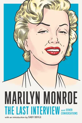 Marilyn Monroe La última entrevista: Y otras conversaciones - Marilyn Monroe: The Last Interview: And Other Conversations