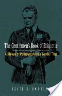 El libro de etiqueta para caballeros: Manual de cortesía de una época más amable - The Gentlemen's Book of Etiquette: A Manual of Politeness from a Gentler Time