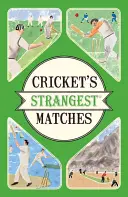 Cricket's Strangest Matches - Historias extraordinarias pero reales de más de un siglo de cricket - Cricket's Strangest Matches - Extraordinary but true stories from over a century of cricket