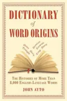 Diccionario del origen de las palabras: Las historias de más de 8.000 palabras en inglés - Dictionary of Word Origins: The Histories of More Than 8,000 English-Language Words