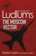 El vector de Moscú, de Robert Ludlum - Una novela de Covert-One - Robert Ludlum's The Moscow Vector - A Covert-One Novel