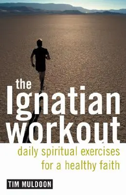 El entrenamiento ignaciano: Ejercicios diarios para una fe sana - The Ignatian Workout: Daily Exercises for a Healthy Faith