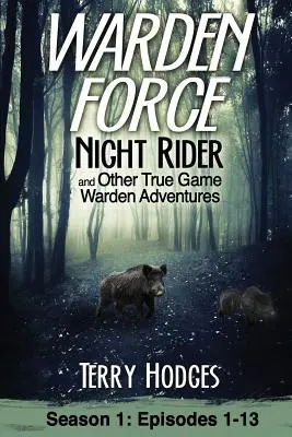 Warden Force: Night Rider y otras aventuras de los guardas: Episodios 1-13 - Warden Force: Night Rider and Other True Game Warden Adventures: Episodes 1-13