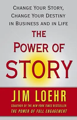 El poder de la historia: Cambia tu historia, cambia tu destino en los negocios y en la vida - The Power of Story: Change Your Story, Change Your Destiny in Business and in Life