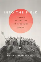 En el campo: Científicos humanos de Transwar Japón - Into the Field: Human Scientists of Transwar Japan