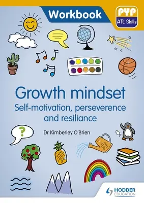 Mentalidad de Crecimiento - Automotivación, Perseverancia y Resiliencia: Cuaderno de trabajo de habilidades Pyp ATL - Growth Mindset - Self-Motivation, Perseverance and Resilience: Pyp ATL Skills Workbook