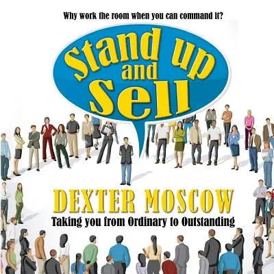 Levántate y vende: ¿Por qué hacer trabajar a la sala cuando puedes dominarla? - Stand Up and Sell: Why work the room when you can command it?