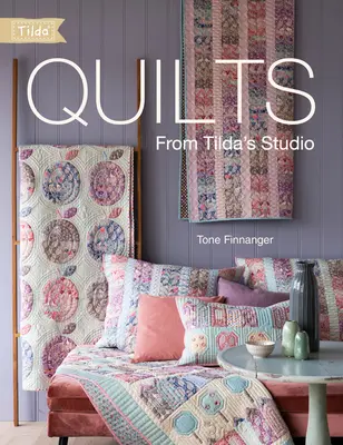 Colchas del estudio de Tilda: Colchas y cojines Tilda para coser con amor - Quilts from Tilda's Studio: Tilda Quilts and Pillows to Sew with Love