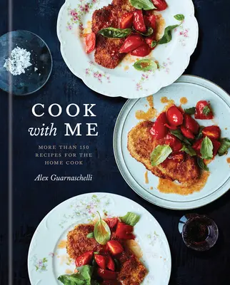 Cocina conmigo: 150 recetas para el cocinero casero: Un libro de cocina - Cook with Me: 150 Recipes for the Home Cook: A Cookbook