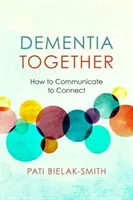 Demencia Juntos: Cómo Comunicarse Para Conectar - Dementia Together: How to Communicate to Connect