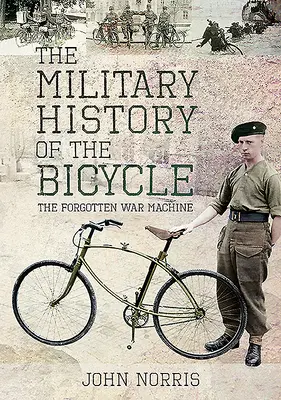 La historia militar de la bicicleta: La máquina de guerra olvidada - The Military History of the Bicycle: The Forgotten War Machine