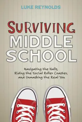 Sobrevivir al instituto: Navegando por los pasillos, montando en la montaña rusa social y desenmascarando tu verdadero yo. - Surviving Middle School: Navigating the Halls, Riding the Social Roller Coaster, and Unmasking the Real You