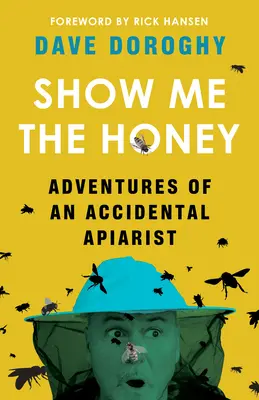 Muéstrame la miel: Aventuras de un apicultor accidental - Show Me the Honey: Adventures of an Accidental Apiarist