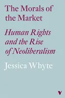 La moral del mercado (Lbe): Los derechos humanos y el auge del neoliberalismo - The Morals of the Market (Lbe): Human Rights and the Rise of Neoliberalism