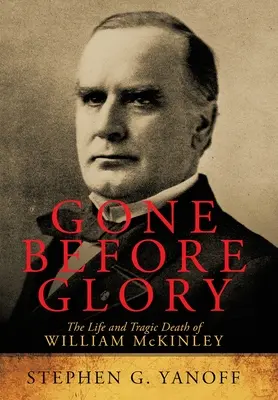 Antes de la gloria: La vida y la trágica muerte de William Mckinley - Gone Before Glory: The Life and Tragic Death of William Mckinley