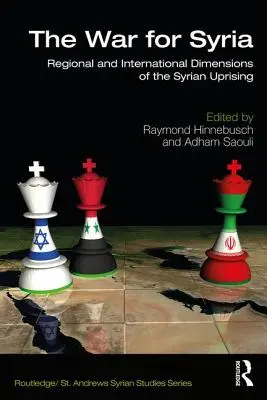 La guerra por Siria: Dimensiones regionales e internacionales del levantamiento sirio - The War for Syria: Regional and International Dimensions of the Syrian Uprising