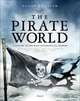 El mundo pirata: Historia de los piratas más conocidos - The Pirate World: A History of the Most Notorious Sea Robbers