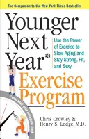 Younger Next Year: El Programa de Ejercicio: Utilice el poder del ejercicio para revertir el envejecimiento y mantenerse fuerte, en forma y sexy - Younger Next Year: The Exercise Program: Use the Power of Exercise to Reverse Aging and Stay Strong, Fit, and Sexy