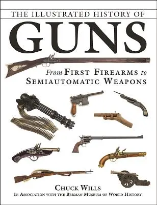 La historia ilustrada de las armas: de las primeras armas de fuego a las semiautomáticas - The Illustrated History of Guns: From First Firearms to Semiautomatic Weapons