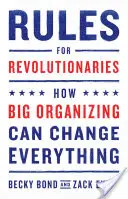 Reglas para revolucionarios: Cómo la gran organización puede cambiarlo todo - Rules for Revolutionaries: How Big Organizing Can Change Everything