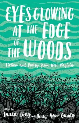 Ojos que brillan al borde del bosque: Ficción y poesía de Virginia Occidental - Eyes Glowing at the Edge of the Woods: Fiction and Poetry from West Virginia