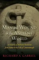 El hombre y la herida en el mundo antiguo: Historia de la medicina militar desde Sumeria hasta la caída de Constantinopla - Man and Wound in the Ancient World: A History of Military Medicine from Sumer to the Fall of Constantinople