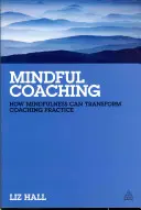 Mindful Coaching: Cómo la atención plena puede transformar la práctica del coaching - Mindful Coaching: How Mindfulness Can Transform Coaching Practice