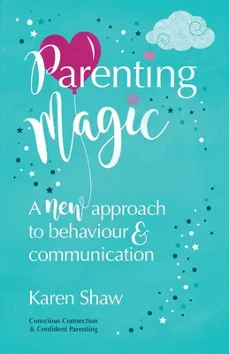 Magia parental: Un nuevo enfoque del comportamiento y la comunicación - Parenting Magic: A new approach to behaviour and communication